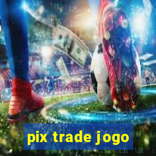 pix trade jogo